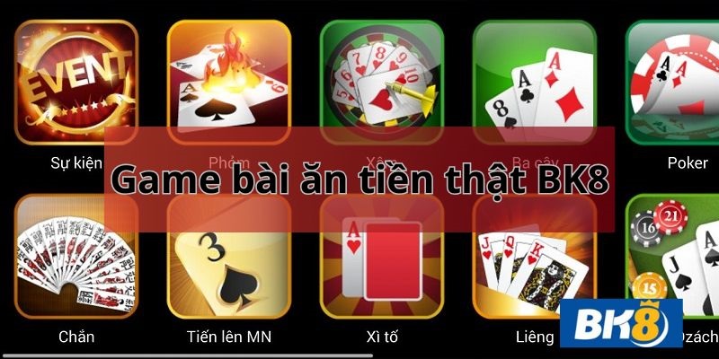 Game bài ăn tiền thật BK8 sức hấp dẫn không nên bỏ qua